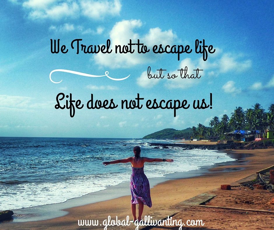 We Travel not to escape life